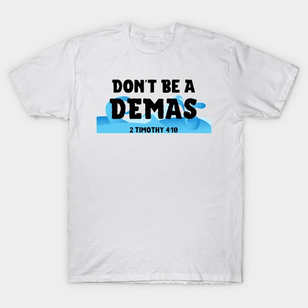 Don't Be A Demas Funny Christian T-Shirt by GraceFieldPrints